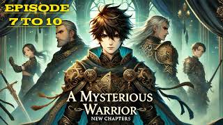 A Mysterious Warrior  New Episode 7 to 10 [upl. by Kammerer]