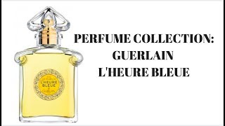 PERFUME COLLECTION GUERLAIN LHEURE BLEUE [upl. by Rodgiva480]