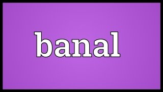 Banal Meaning [upl. by Aronal]