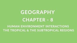 Human Environment Interaction  Tropical amp Subtropical Region  Chapter 8 Geography NCERT class 7 [upl. by Randene85]