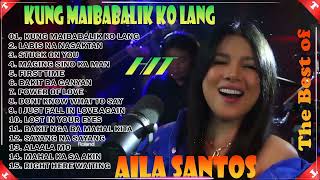 NONSTOP 2024 AILA SANTOS BEST SONGS PLAYLIST 💕 Kung Maibabalik Ko Lang [upl. by Atikan]