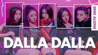 ITZY 있지  DALLA DALLA 달라달라 Sing Along Lyrics EngRomHan가사 [upl. by Llertniuq510]