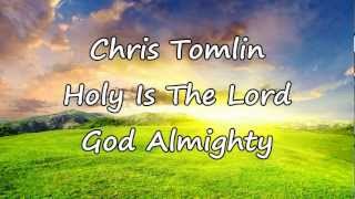 Chris Tomlin  Holy Is The Lord God Almighty with lyrics [upl. by Orgell450]