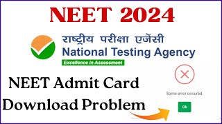 NEET Admit Card Download 2024 Problems  NEET Admit Card Some Error Occurred  NEET Admit Card 2024 [upl. by Stephani932]