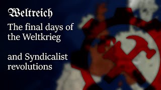 The final days of the Weltkrieg amp Syndicalist revolutions  Weltreich lore [upl. by Atsahs]