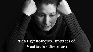 Psychological Impacts of Vestibular Disorders [upl. by Llehsal]