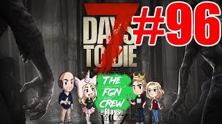 The FGN Crew Plays 7 Days to Die 96  The EndFor Now [upl. by Brandy]