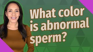 What color is abnormal sperm [upl. by Zurciram900]