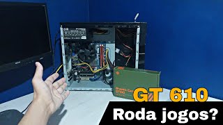 Placa de vídeo BARATA GT 610 vale a pena comprar LGA 775 Parte 5 [upl. by Grogan]