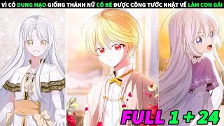 FULL 1  24  VÌ CÓ DUNG MẠO GIỐNG THÁNH NỮ CÔ BÉ ĐƯỢC CÔNG TƯỚC NHẶT VỀ LÀM CON GÁI [upl. by Lemkul]