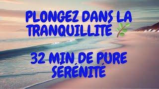 Plongez dans la Tranquillité 🌿 32 Min de Pure Sérénité Relaxation BienÊtre musiquerelaxation [upl. by Pansir]