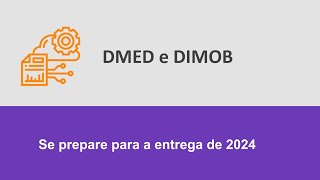 DMED e DIMOB  Se prepare para a entrega de 2024 [upl. by Olotrab781]