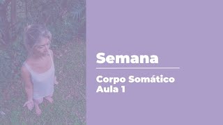 Semana Corpo Somático Aula 1 [upl. by Atileda221]