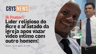 Pastor da Assembleia de Deus do Acre é afastado após vazar vídeo íntimo com outro homem [upl. by Anitsrhc]