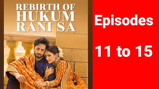 Rebirth of Hukum Rani Saepisodes 11 to 15  hindi story [upl. by Acirrehs]