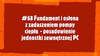 68 Fundament podstawa oraz osłona z zadaszeniem pompy ciepła  posadowienie jednostki zewnętrznej [upl. by Valerlan583]