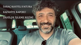 İhraç Kayıtlı Fatura  Kapasite Raporu Dahilde İşleme Rejimi [upl. by Libbey]