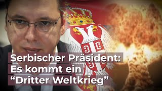 Serbischer Präsident Es kommt ein “Dritter Weltkrieg” [upl. by Oahc]