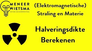 Natuurkunde uitleg Elektromagnetische Straling 6 Halveringsdikte berekenen [upl. by Ragas]