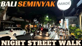 Bali Seminyak Night Street Walking Tour Today 2024 [upl. by Eneryc]