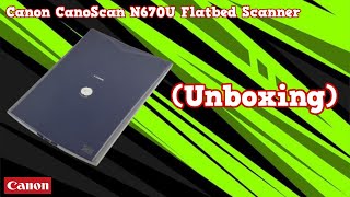 Canon CanoScan N670U Flatbed Scanner Unboxing [upl. by Punak774]