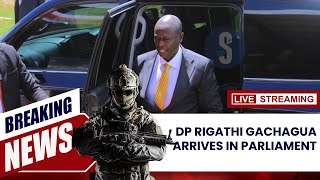 DP Rigathi Gachagua arrives in Parliament [upl. by Emmie]