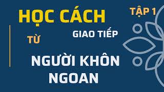 Sách nói Khéo ăn nói sẽ có được thiên hạ  Tập 1  Sách nói hay 365 [upl. by Kjersti]