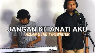 JANGAN KHIANATI AKU  AZLAN amp THE TYPEWRITER [upl. by Kreiner]