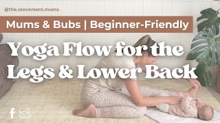 YOGA FLOW FOR THE LEGS amp LOWER BACK  Mums amp Bubs  Breastfeeding Stretches  Gentle Beginner [upl. by Eesdnyl]