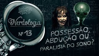 POSSESSÃO ABDUÇÃO OU PARALISIA DO SONO  Nerdologia [upl. by Annoynek]