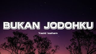 BUKAN JODOHKU  YAZID IZAHAM LIRIK [upl. by Amery548]