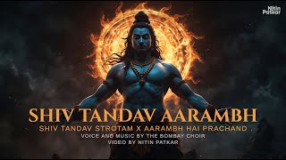 Shiv Tandav Stotram X Aarambh Hai Prachand Mashup  FT thebombaychoir  Mahadev New Song [upl. by Zaslow]