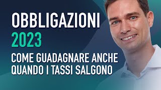 Obbligazioni 2023 come guadagnare anche quando i tassi salgono [upl. by Ellary]