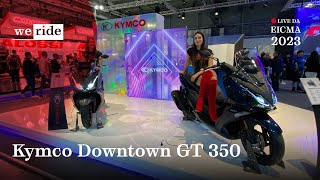 Kymco Downtown GT 350 2024  LIVE da EICMA 2023 [upl. by Conlan]