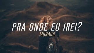 Pra Onde Eu Irei  Morada [upl. by Logan665]