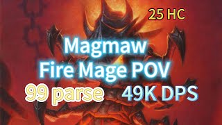 Magmaw  99 parse  25 HC  Fire Mage POV  49K DPS [upl. by Tsepmet]