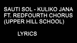 SAUTI SOL  KULIKO JANA FT REDFOURTH CHORUS UPPER HILL SCHOOL LYRICS [upl. by Hirst429]