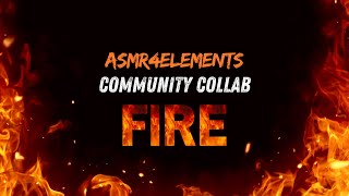 🔥 FIRE  ASMR4Elements COMMUNITY COLLAB [upl. by Bettina]