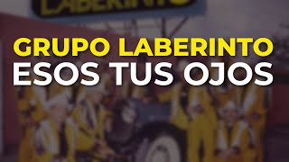 Grupo Laberinto  Esos Tus Ojos Audio Oficial [upl. by Mala65]