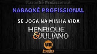 Henrique e Juliano  SE JOGA NA MINHA VIDA  Karaokê Profissional Versão VH Studios [upl. by Inaliak]