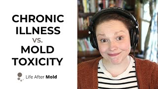 Chronic Illness VS Mold Toxicity [upl. by Annabelle]