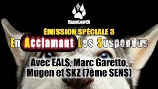 Emission Spéciale 3  En Acclamant Les Suspendus  Avec EALS Marc Garetto Mugen et SKZ 7ème SENS [upl. by Richter]