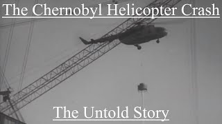 The Chernobyl Helicopter Crash The Untold Story [upl. by Kelvin]