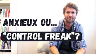 Comment votre anxiété vous pousse à trop contrôler et pourquoi ça ne marche pas [upl. by Lief43]