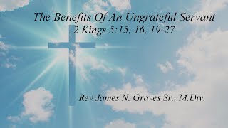 The Benefits Of An Ungrateful Servant  Rev James N Graves Sr MDiv [upl. by Dream941]