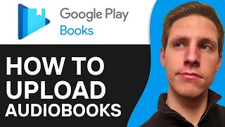 How To Upload Audiobooks To Google Play Books 2024  Full Guide [upl. by Veejar]