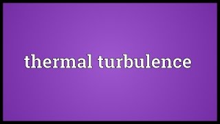 Thermal turbulence Meaning [upl. by Bela]