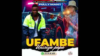 PULLY MANY  UFAMBE UNISIYA PAPA [upl. by Janna]