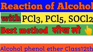 Reaction of Alcohol with PCl3 PCl5 SOCl2 Alcohol phenol ether 12thchemistry Tutor India [upl. by Power]