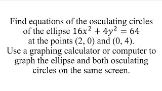 Find equations of the osculating circles of the ellipse 16𝑥24𝑦264 at the points2 0 and 0 4 [upl. by Ariahs]